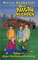 Allgau-Agenten - Tatort: Alpe Gschwenderberg 3732248348 Book Cover