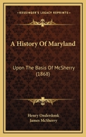 A History Of Maryland: Upon The Basis Of McSherry 1175562254 Book Cover