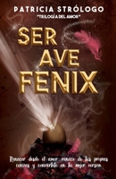 Ser Ave Fénix.: Renacer desde el amor. 9874426497 Book Cover