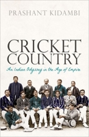 Cricket Country: An Indian Odyssey in the Age of Empire 0198843143 Book Cover