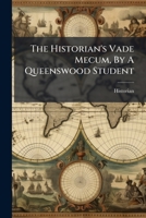 The Historian's Vade Mecum, By A Queenswood Student... 1277079196 Book Cover