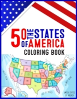 50 The States of America Coloring Book: 50 State Maps, Capitals, Animals, Flowers, Mottos, Cities, Population, Regions Perfect Easy To Color And Learn B08PJQ3F2F Book Cover