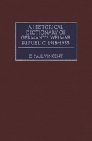 A Historical Dictionary of Germany's Weimar Republic, 1918-1933 0313273766 Book Cover