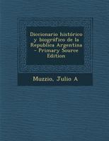 Diccionario Hist�rico Y Biogr�fico de la Rep�blica Argentina, Vol. 1 (Classic Reprint) 1289801177 Book Cover