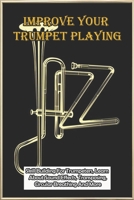 Improve Your Trumpet Playing: Skill Building For Trumpeters, Learn About Sound Effects, Transposing, Circular Breathing And More: Trumpet Range Exercises B08T43FPXH Book Cover
