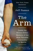 The Arm: Inside the Billion-Dollar Mystery of the Most Valuable Commodity in Sports 0062400363 Book Cover