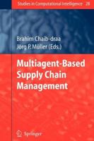 Multiagent based Supply Chain Management (Studies in Computational Intelligence) 3642070434 Book Cover