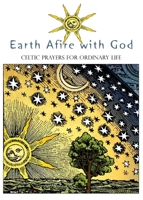 Earth Afire with God: Celtic Prayers for Ordinary Life 1625247990 Book Cover