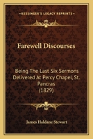 Farewell Discourses: Being The Last Six Sermons Delivered At Percy Chapel, St. Pancras 1166579719 Book Cover