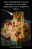 DIETA VEGETARIANA A BASSO CONTENUTO DI ZUCCHERI E CARBOIDRATI PER IL DIABETE DI TIPO 2: Ricette semplici a base vegetale e un piano alimentare di 30 ... supporto della glicemia (Italian Edition) B0HBCMJ6KC Book Cover