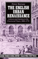 The English Urban Renaissance: Culture and Society in the Provincial Town 1660-1770 (Oxford Studies in Social History) 0198200021 Book Cover