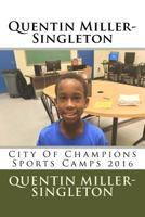 Quentin Miller-Singleton: City of Champions Sports Camp 2016 1537163450 Book Cover