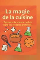 Découvre la science cachée dans tes recettes préférées !: La magie de la cuisine (French Edition) B0F9B3B91C Book Cover