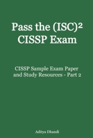 CISSP Sample Exam Paper and Study Resources - Part 2: Test Your CISSP Knowledge with Sample Exam B0CN1TVW4C Book Cover