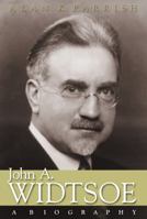 John a Widtsoe: A Biography 1570087709 Book Cover