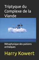 Triptyque du Complexe de la Viande: Métaphysique des pulsions archaïques B0BW32CV3J Book Cover
