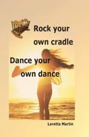 Rock your own cradle - Dance your own dance 153351528X Book Cover