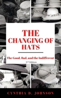 The Changing of Hats: The Good, The Bad, and The Indifferent B09L56G6NT Book Cover