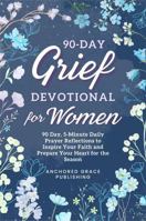 90-Day Grief Devotional for Women: 90-Day, 5-Minute Christian Devotional to Feel Loved, Find Comfort, and Experience God's Presence Every Day 1966232780 Book Cover