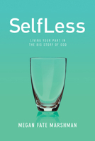 SelfLess: Living Your Part in the Big Story of God 1434712303 Book Cover