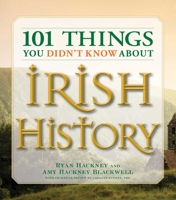 101 Things You Didn't Know About Irish History: The People, Places, Culture, and Tradition of the Emerald Isle (101 Things You Didnt Know Abt) 1598693239 Book Cover