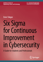 Six Sigma for Continuous Improvement in Cybersecurity: A Guide for Students and Professionals (Synthesis Lectures on Engineering, Science, and Technology) 303191029X Book Cover