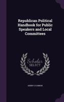 Republican Political Handbook for Public Speakers and Local Committees 1358200335 Book Cover
