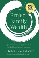 Project Family Wealth: The Blueprint for Eliminating Worry, Clarifying your Financial Purpose, and Creating a Long-Lasting Inheritance 1636802664 Book Cover
