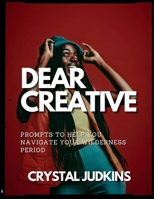 Dear Creative : Prompts to Help You Navigate Your Wilderness Period 0997830425 Book Cover