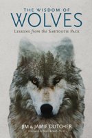 The Wisdom of Wolves: Lessons From the Sawtooth Pack 1426221800 Book Cover