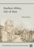 Rushen Abbey, Isle of Man: A Hundred Years of Research and Excavation 1803275715 Book Cover