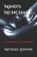 Mind's Nunchaku: a chapbook of poems B0DYZY9F66 Book Cover