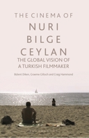 The Cinema of Nuri Bilge Ceylan: The Global Vision of a Turkish Filmmaker 1784538167 Book Cover
