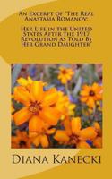 An Excerpt of the Real Anastasia Romanov: Her Life in the United States After the 1917 Revolution as Told by Her Grand Daughter 0615470424 Book Cover