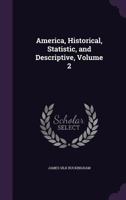 America, Historical, Statistic, and Descriptive; Volume 2 1019126647 Book Cover