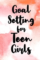 Goal Setting for Teen Girls: Goal Setting for Teen Girls Gift 6x9 Workbook Notebook for Simple Daily Goal Planning and Organizing 1089121911 Book Cover