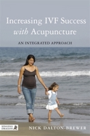 Increasing IVF Success with Acupuncture: An Integrated Approach 1848192185 Book Cover