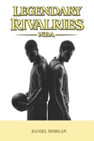 Legendary rivalries: NBA B0GS93RNFQ Book Cover