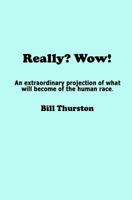 Really? Wow!: An extraordinary projection of what will become of the human race. 0988654431 Book Cover