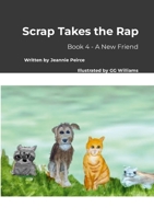 Scrap Takes the Rap: Book 4 - A New Friend 1300578386 Book Cover