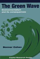 The Green Wave, Environmentalism and Its Consequences 1892934116 Book Cover