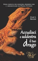 Accudisci e addestra il tuo drago: Guida completa per conoscere, prendersi cura e addomesticare una Pogona Vitticeps (Italian Edition) B0B5RWKX5N Book Cover