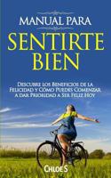 Manual Para Sentirte Bien: Descubre los Beneficios de la Felicidad y Cómo Puedes Comenzar a dar Prioridad a Ser Feliz Hoy (Vida Ordenada) 1790323134 Book Cover