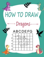How to draw dragons: Learn how to draw using the easy grid method, great art gift your children and teens, boys and girls, for kids ages 5-8 B08L9JD2QJ Book Cover