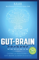 Gut-Brain Secrets: Causes and Solutions to Gut, Brain and Body Dysfunction B0BL1ZVNQF Book Cover