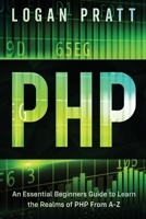 PHP: An Essential Beginners Guide to Learn the Realms of PHP From A-Z B083XTHG6C Book Cover
