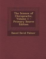 The Science of chiropractic: Its Principles and Adjustments 1906 [Hardcover] 101562278X Book Cover