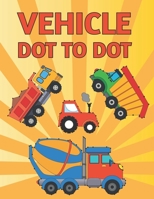 Vehicle Dot To Dot: Connect the Dots and Coloring Fun for Kids Ages 4 and Up B0BMSZRLCX Book Cover