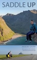 Saddle Up: One summer solo on the bike from Faro to the North Cape 3756838943 Book Cover