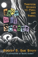 Dare to be Scared: Thirteen Stories to Chill and Thrill 0439754259 Book Cover